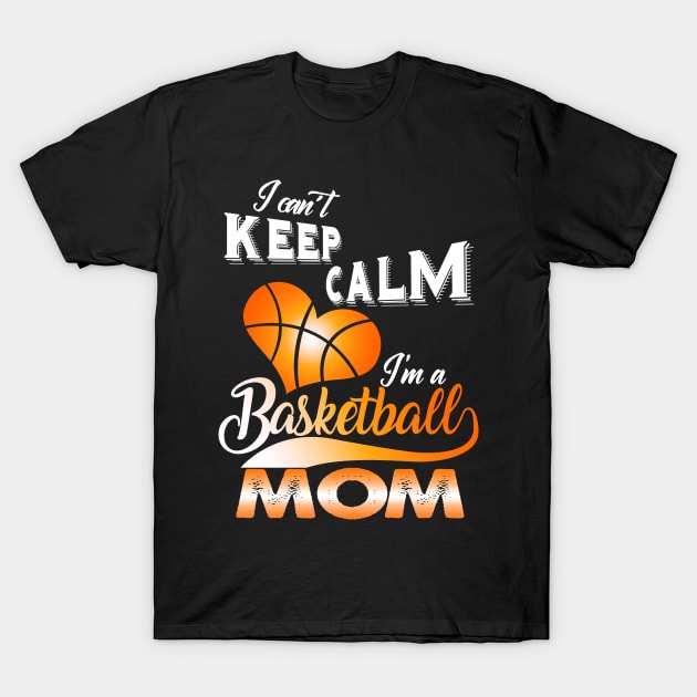 I Can't Calm I'm A Basketball Mom T-Shirt by Gocnhotrongtoi